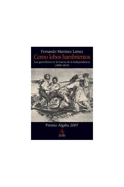 Como lobos hambrientos: los guerrilleros en la Guerra de la Independencia (1808-1814).